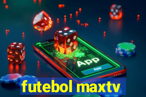 futebol maxtv